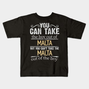 You Can Take The Boy Out Of Malta But You Cant Take The Malta Out Of The Boy - Gift for Maltese With Roots From Malta Kids T-Shirt